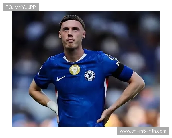 切尔西帕尔默中路组织更成熟稳定，开启蓝军新篇章